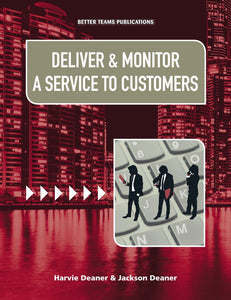 Deliver and Monitor a Service to Customers and Implement Customer Service Standards